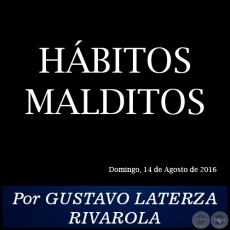  HBITOS MALDITOS - Por GUSTAVO LATERZA RIVAROLA - Domingo, 14 de Agosto de 2016